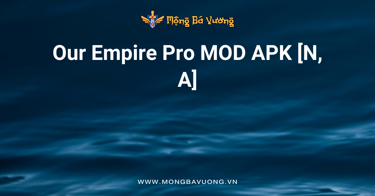Our Empire Pro MOD APK